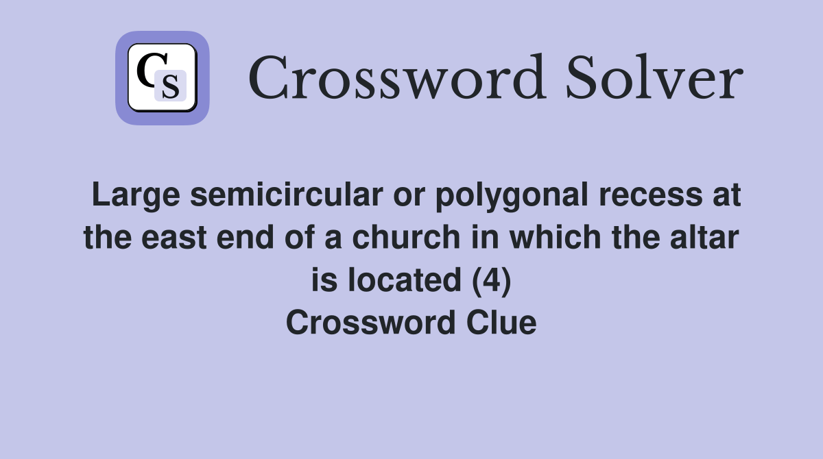 Large semicircular or polygonal recess at the east end of a church in